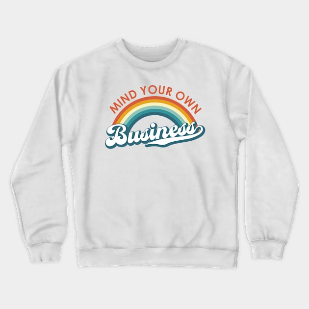 Mind Your Own Business Rainbow Crewneck Sweatshirt by KevinWillms1